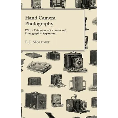 Hand Camera Photography - With a Catalogue of Cameras and Photographic Apparatus - Paperback