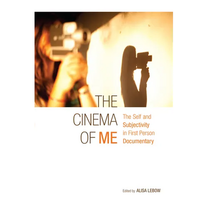 The Cinema of Me: The Self and Subjectivity in First Person Documentary - Paperback