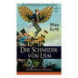 Der Schneider von Ulm (Historischer Roman): Die Geschichte des deutschen Flugpioniers, Erfinder des Hängegleiters - Paperback