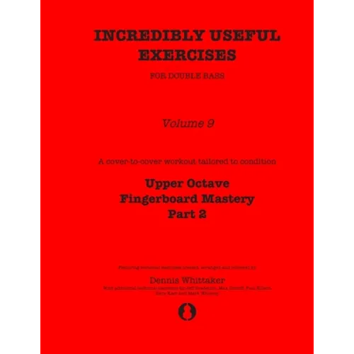 Incredibly Useful Exercises for Double Bass: Volume 9 - Upper Octave Fingerboard Mastery Part 2 - Paperback