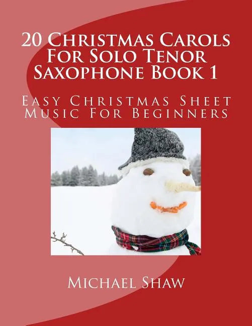 20 Christmas Carols For Solo Tenor Saxophone Book 1: Easy Christmas Sheet Music For Beginners - Paperback