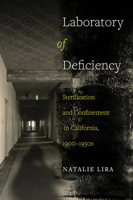 Laboratory of Deficiency: Sterilization and Confinement in California, 1900-1950s Volume 6 - Paperback