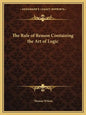 The Rule of Reason Containing the Art of Logic - Paperback