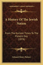A History Of The Jewish Nation: From The Earliest Times To The Present Day (1874) - Paperback