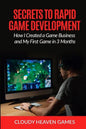 Secrets to Rapid Game Development: Secrets to Rapid Game Development: How I Created a Game Business and My First Game in 3 Months - Paperback
