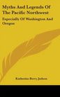 Myths and Legends of the Pacific Northwest: Especially of Washington and Oregon - Hardcover