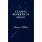 Classic Secrets of Magic - Hardcover