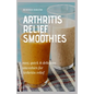 Arthritis Relief Smoothies: easy, quick and delicious smoothies for arthritis relief - Paperback