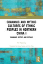 Shamanic and Mythic Cultures of Ethnic Peoples in Northern China I: Shamanic Deities and Rituals - Paperback