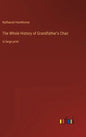 The Whole History of Grandfather's Chair: in large print - Hardcover