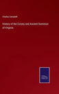 History of the Colony and Ancient Dominion of Virginia - Hardcover