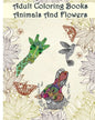 Adult Coloring Books Animals And Flowers: An Adult Coloring Book with over 140 Coloring Pages with Beautiful Flowers & Animals: Stress Relief Coloring - Paperback