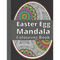 Easter Egg Mandala Colouring Book: Fun and Relaxing Coloring Book Full of Beautiful and Unique Mandalas Geometric Patterns Perfect Gift Idea - Paperback