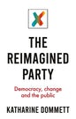 The Reimagined Party: Democracy, Change and the Public - Paperback