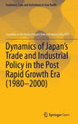 Dynamics of Japan's Trade and Industrial Policy in the Post Rapid Growth Era (1980-2000) - Hardcover