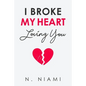 I Broke My Heart Loving You - Paperback
