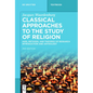 Classical Approaches to the Study of Religion: Aims, Methods, and Theories of Research. Introduction and Anthology - Paperback