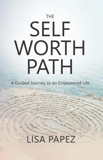 The Self-Worth Path: A Guided Journey to an Empowered Life - Paperback
