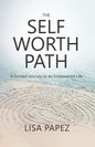 The Self-Worth Path: A Guided Journey to an Empowered Life - Paperback