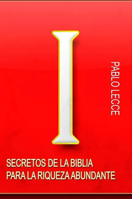 Secretos de la Biblia para la Riqueza Abundante: Para Crear la Nueva Generación de Multimillonarios del Siglo XXI - Paperback