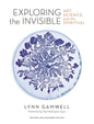 Exploring the Invisible: Art, Science, and the Spiritual - Revised and Expanded Edition - Hardcover
