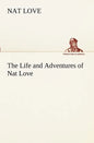 The Life and Adventures of Nat Love Better Known in the Cattle Country as Deadwood Dick - Paperback