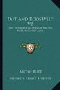 Taft and Roosevelt V2: The Intimate Letters of Archie Butt, Military Aide - Paperback