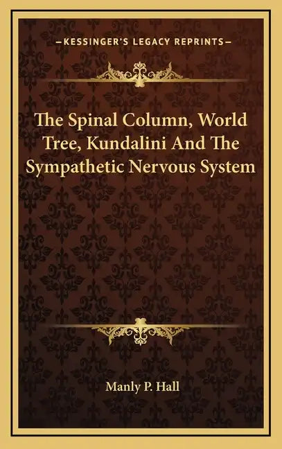 The Spinal Column, World Tree, Kundalini and the Sympathetic Nervous System - Hardcover