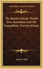 The Spinal Column, World Tree, Kundalini and the Sympathetic Nervous System - Hardcover