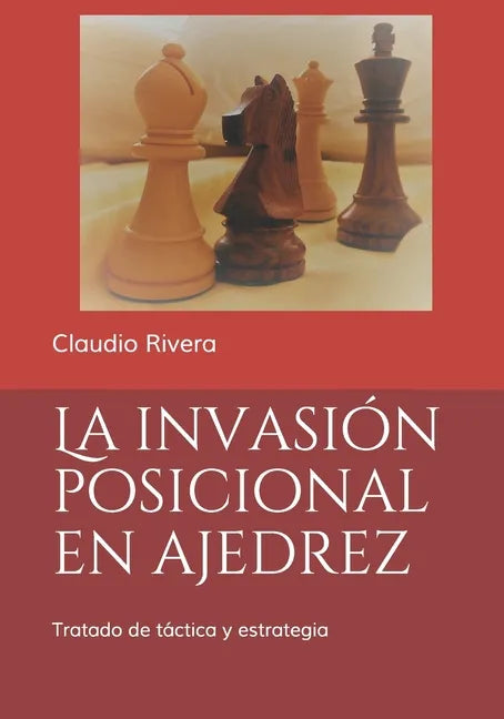 La invasión posicional en ajedrez: Tratado de táctica y estrategia - Paperback