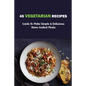45 Vegetarian Recipes: Guide To Make Simple & Delicious Home Cooked Meals: Vegan Cookbooks - Paperback