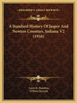 A Standard History Of Jasper And Newton Counties, Indiana V2 (1916) - Hardcover