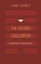 The Sacred Cauldron: Psychotherapy as a Spiritual Practice - Paperback