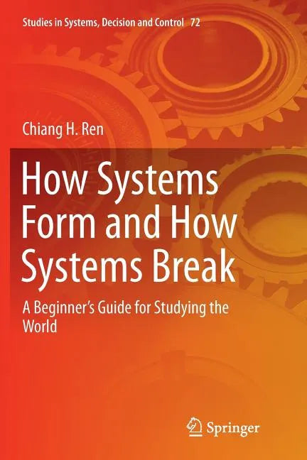 How Systems Form and How Systems Break: A Beginner's Guide for Studying the World - Paperback