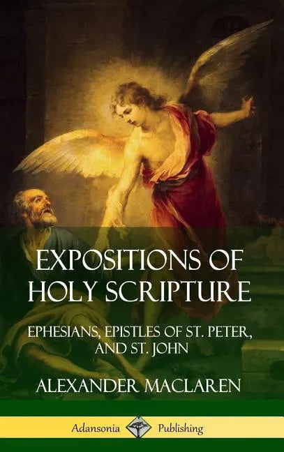 Expositions of Holy Scripture: Ephesians, Epistles of St. Peter, and St. John (Hardcover) - Hardcover