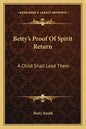 Betty's Proof of Spirit Return: A Child Shall Lead Them - Paperback