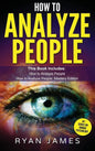 How to Analyze People: 2 Manuscripts - How to Master Reading Anyone Instantly Using Body Language, Personality Types, and Human Psychology - Hardcover
