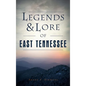 Legends & Lore of East Tennessee - Hardcover