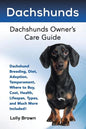 Dachshunds: Dachshund Breeding, Diet, Adoption, Temperament, Where to Buy, Cost, Health, Lifespan, Types, and Much More Included! - Paperback