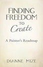 Finding Freedom to Create: A Painter's Roadmap - Paperback