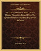 The School of the Christ or the Higher Education Based Upon the Spiritual Nature and Psychic Powers of Man - Paperback