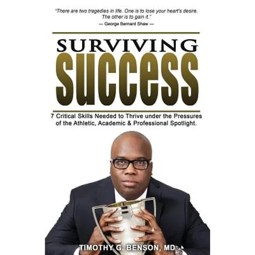 Surviving Success: 7 Critical Skills Needed To Thrive Under The Pressures of The Athletic, Academic, and Professional Spotlight - Paperback