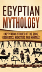 Egyptian Mythology: Captivating Stories of the Gods, Goddesses, Monsters and Mortals - Hardcover