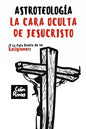Astroteología: La Cara Oculta de Jesucristo Y Las Religiones - Paperback