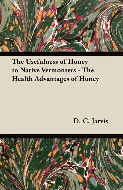 The Usefulness of Honey to Native Vermonters - The Health Advantages of Honey - Paperback