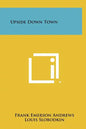 Upside Down Town - Hardcover