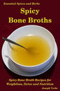 Spicy Bone Broths: Healing with Spices and Herbs: Easy bone broth recipes - Paperback
