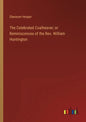 The Celebrated Coalheaver; or Reminiscences of the Rev. William Huntington - Paperback