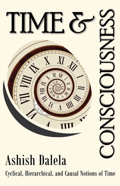Time and Consciousness: Cyclical, Hierarchical, and Causal Notions of Time - Paperback