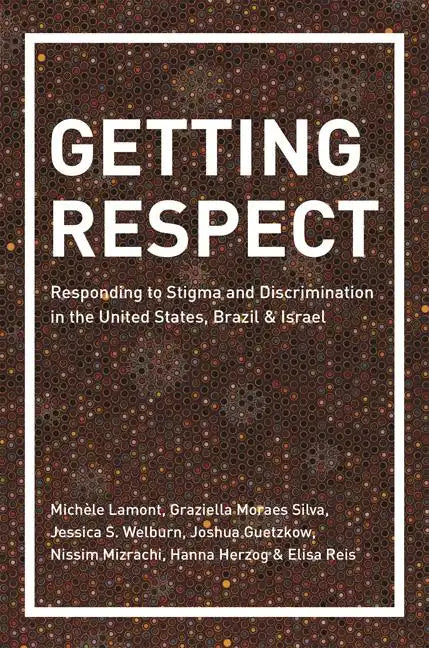 Getting Respect: Responding to Stigma and Discrimination in the United States, Brazil, and Israel - Paperback